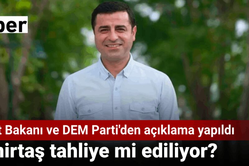 Demirtaş tahliye mi ediliyor? Adalet Bakanı ve DEM Parti’den açıklama yapıldı